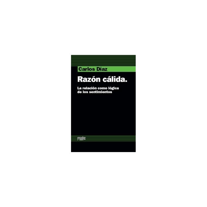 RAZON CALIDA. LA RELACION COMO LOGICA DE LOS SENTIMIENTOS.